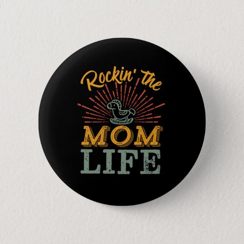 Funny Motherhood Mothers Day Rocking The Mom Life Button
