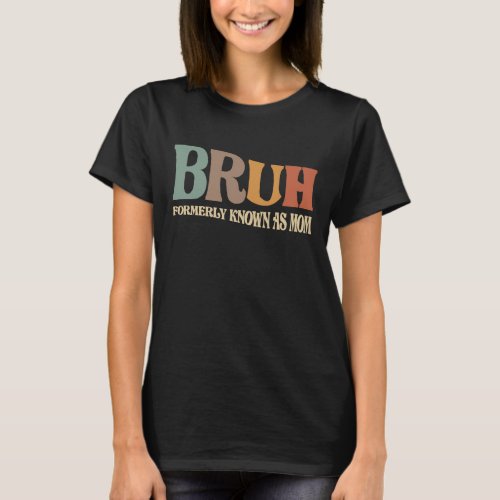 Funny Mothers Day Bruh the Formerly Known Mom T_Shirt