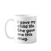 Funny Mothers Day Mug GiftMom I Gave My Child Life