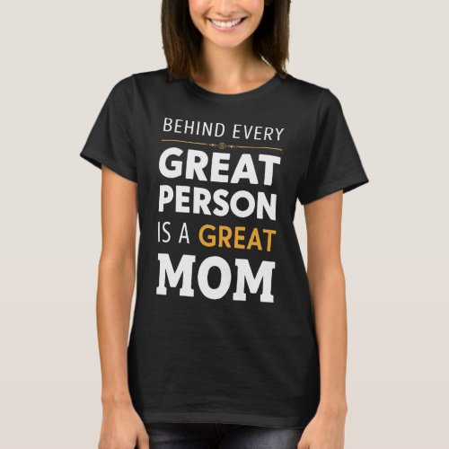 Funny Mothers Day Quote Behind Every Great Person T_Shirt