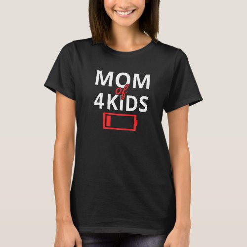 Funny Mothers Day Tired Mom Of 4 Kids Low Battery T_Shirt