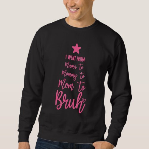 Funny Mothers Gag I Went From Mama To Mommy To Mom Sweatshirt