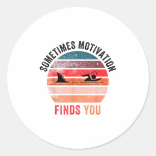 Funny Motivation Shark Quote, Sometimes Motivation Classic Round Sticker