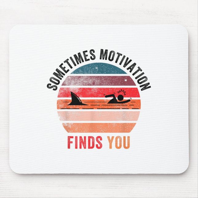 Funny Motivation Shark Quote, Sometimes Motivation Mouse Pad (Front)