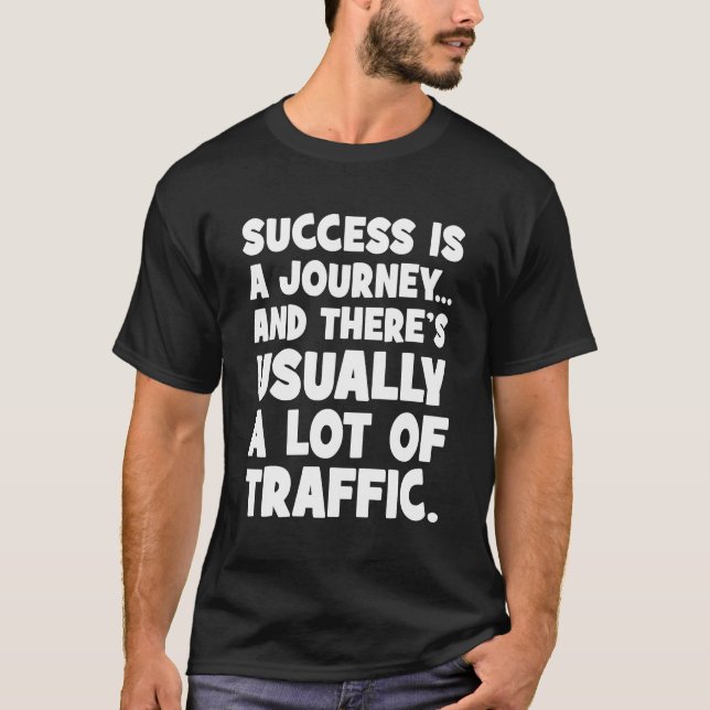 Funny Motivation, Success is Journey With Traffic T-Shirt (Front)