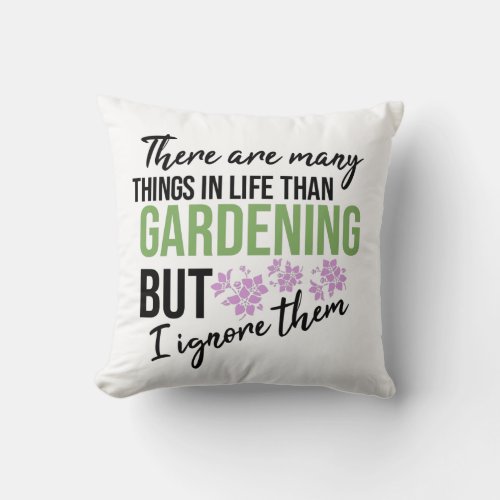 Funny Motivational Gardening quote saying Throw Pillow
