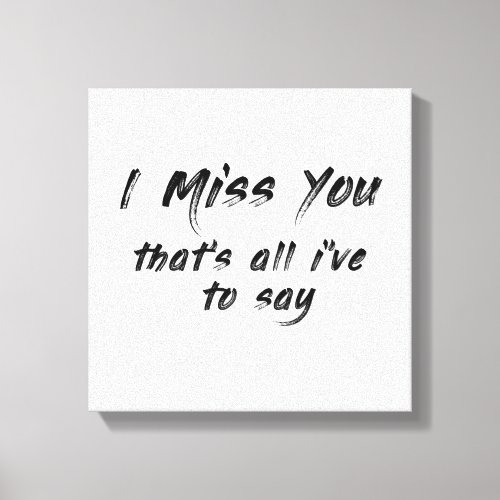 funny motivational I miss you saying Canvas Print