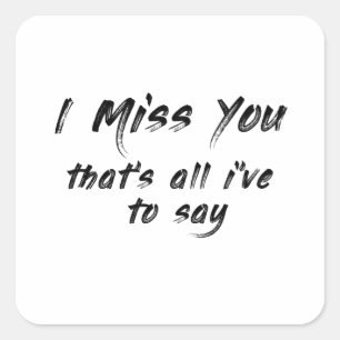 funny motivational I miss you saying Square Sticker