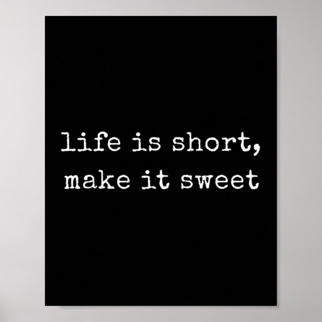 Funny Motivational Life Is Short, Make It Sweet  Poster (Front)