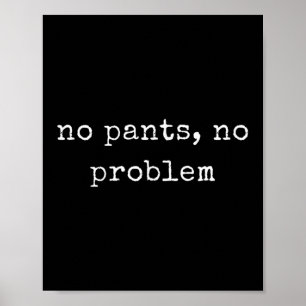 Funny Motivational No Pants, No Problem Poster