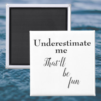Funny Motivational Quote Fun Sarcastic One Liners Magnet by Wise_Crack at Zazzle