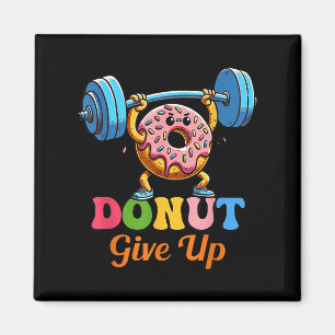 Funny Motivational Saying Donut Give Up For Gym Li Magnet