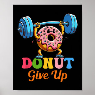 Funny Motivational Saying Donut Give Up For Gym Li Poster
