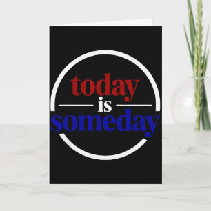 Funny Motivational Saying Today Is Someday Card