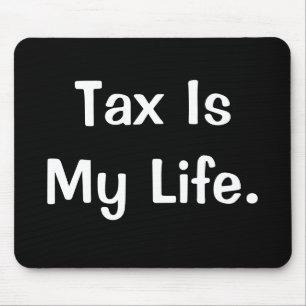 Funny Motivational Tax Quote Tax Is My Life Gift Mouse Pad