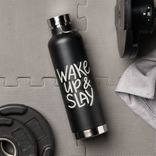 Funny Motivational Wake Up and Slay Water Bottle