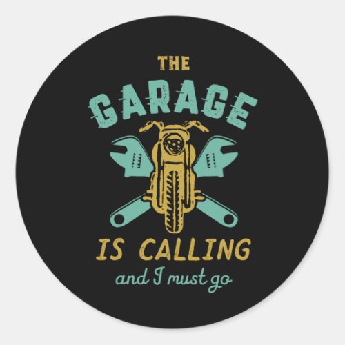 Funny Motorcycle Mechanic The Garage Is Calling Classic Round Sticker