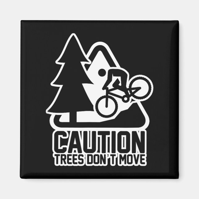 Funny Mountain Biking Warning - Caution Trees Do N Magnet (Front)