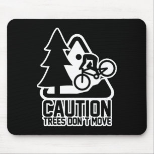 Funny Mountain Biking Warning - Caution Trees Do N Mouse Pad