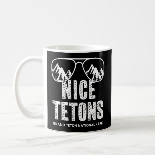 Funny Mountain Nice Tetons Grand Teton National Pa Coffee Mug