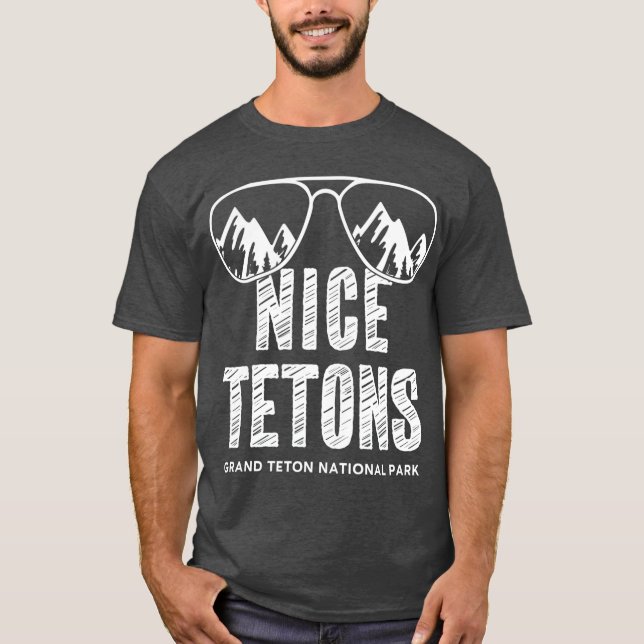 Funny Mountain Nice Tetons Grand Teton National T-Shirt (Front)
