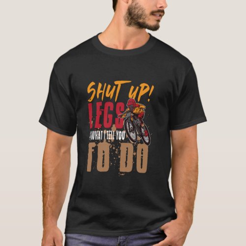 Funny Mountainbiker Bike - Legs Do What I Tell you T-Shirt
