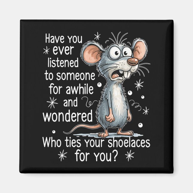 Funny Mouse Sarcastic Quote Who Ties Your Scute Ss Magnet (Front)