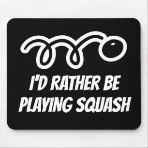 Funny mousepad gift - I'd rather be playing squash