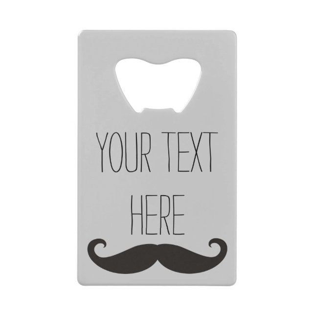 Funny Moustache / Schnurrbart + your text Credit Card Bottle Opener (Front)
