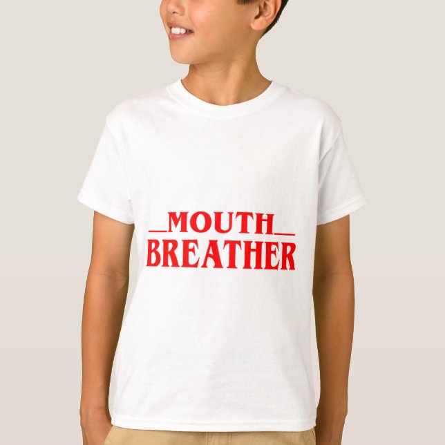  Funny Mouth Breather Quote Tshirt  (Front)