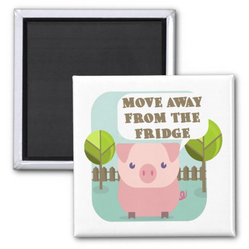 Funny Move Away From The Fridge Pig Magnet