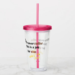 Funny move over coffee job for wine liquor diy acrylic tumbler
