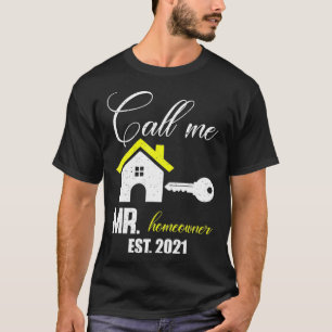 Funny Mr Homeowner Design of Call Me Mr Homeowner T-Shirt