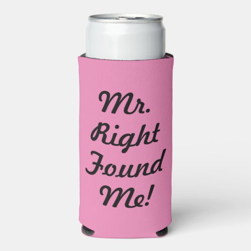 Funny Mr Right Found Me Bridal Shower Seltzer Can Cooler
