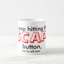 Funny Mug | I keep hitting the ESCAPE button...