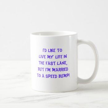 Funny Mug I Like To Live My Life In The Fast Lane by Gigglesandgrins at Zazzle