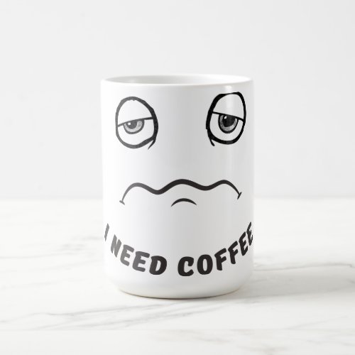 Funny Mug I Need Coffee