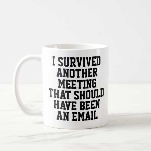 Funny Mug  I Survived Another Meeting  Coworker