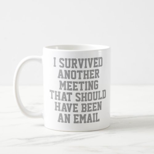 Funny Mug  I Survived Another Meeting  Coworker