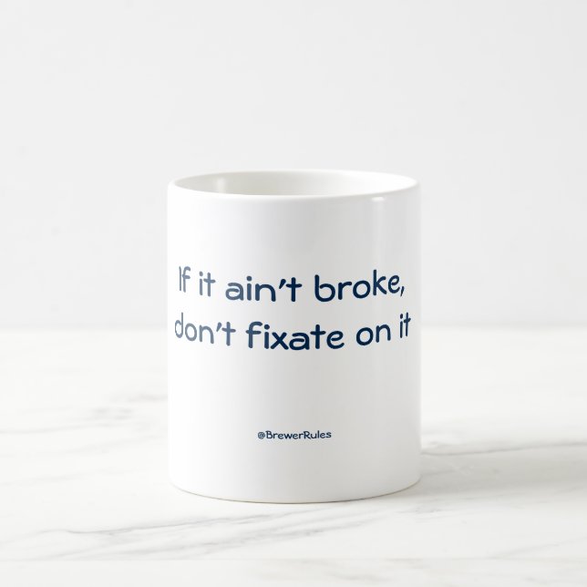 Funny mug: If it ain't broke, don't fixate on it Coffee Mug (Center)