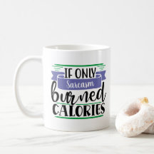 Funny Mug:If Only (your WORD here) Burned Calories