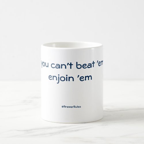 Funny mug If you cant beat em enjoin em Coffee Mug