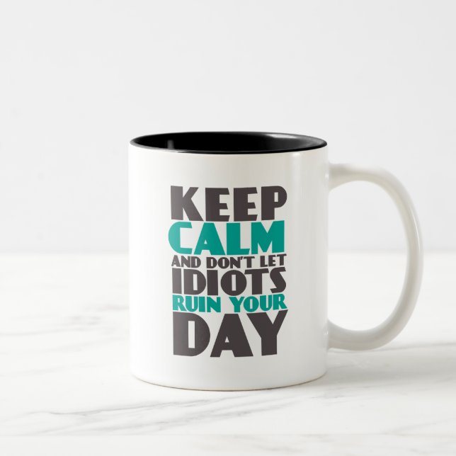 Funny Mug Keep Calm Don't Let Idiots Ruin Your Day (Right)