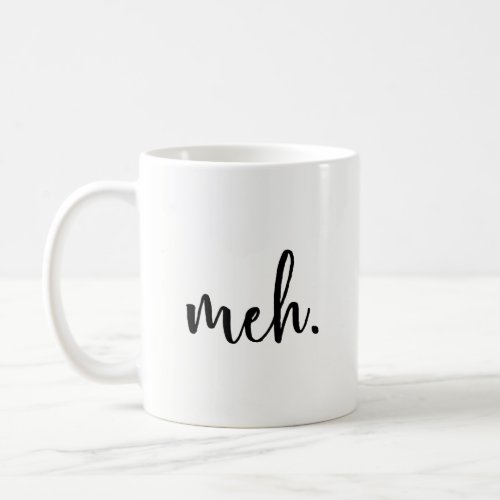 Funny Mug _ Meh _ Funny Inspirational and sarcasm