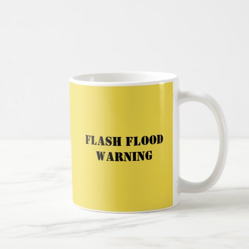 Funny Mug Reads FLASH FLOOD WARNING