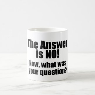 Funny Mug: The Answer is NO