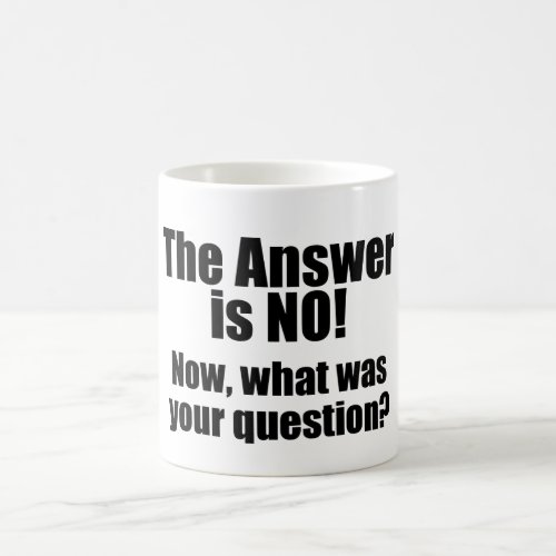 Funny Mug The Answer is NO Coffee Mug