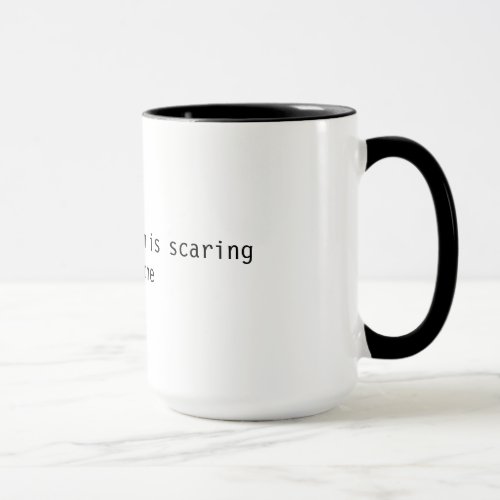 Funny mug _ your enthusiasm is scaring everyone