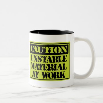 Funny Mugs: Caution Unstable Materials At Work Two-tone Coffee Mug by nopolymon at Zazzle