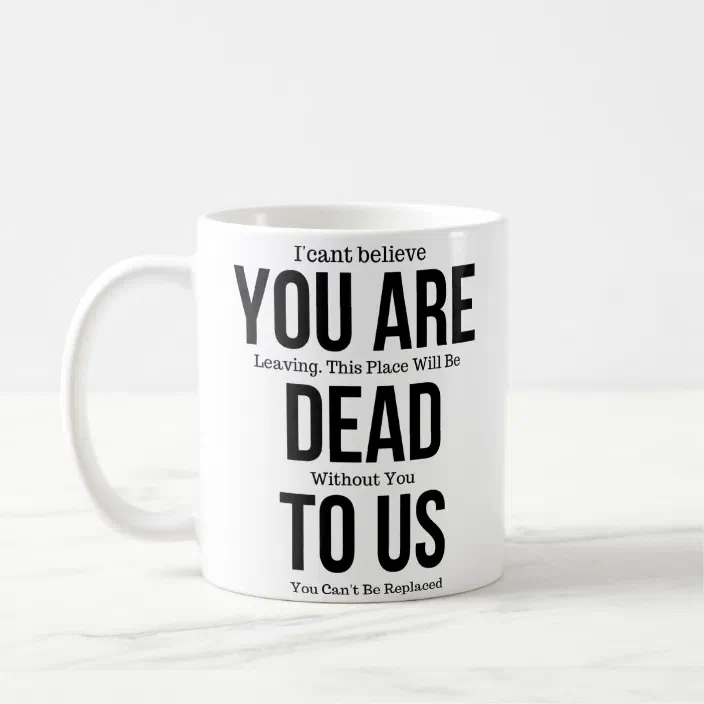 Funny mugs for coworker,You're Dead to Us Now,Coll - Zazzle.com